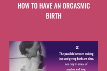 How to Have an Ecstatic Birth - Anonymously