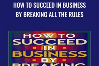 How to Succeed in Business By Breaking All the Rules: A Plan for Entrepreneur - Dan Kennedy