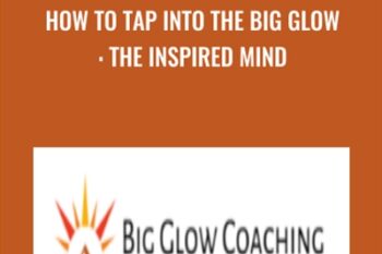 How to Tap into the Big Glow: The Inspired Mind - Anonymously