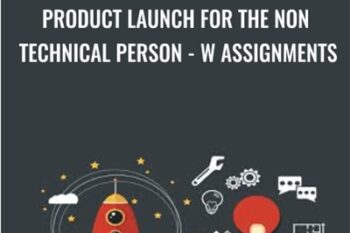 Product Launch For The Non Technical Person-w Assignments - Howard Lynch