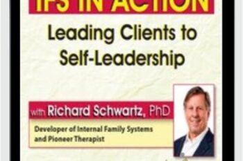 IFS in Action: Leading Clients to Self-Leadership - Richard C. Schwartz