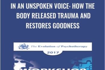 In an Unspoken Voice: How the Body Released Trauma and Restores Goodness - Peter Levine