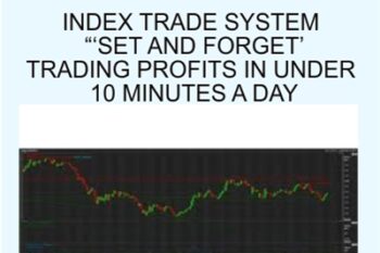 Index trade system Set And Forget Trading Profits in Under 10 Minutes a Day - John Piper