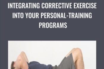 Integrating Corrective Exercise Into Your Personal - training Programs