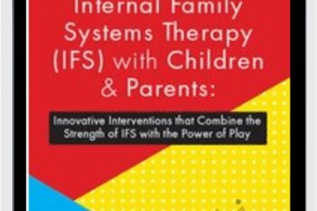 Internal Family Systems Therapy (IFS) with Children and Parents: Innovative Interventions that Combine the Strength of IFS with the Power of Play - Leslie Petruk