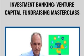 Investment Banking: Venture Capital FundRaising Masterclass - John Colley MBA