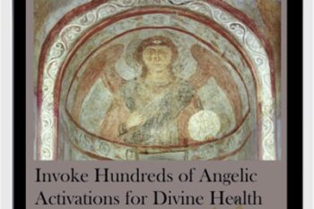 Invoke Hundreds of Angelic Activations for Divine Health Protection
