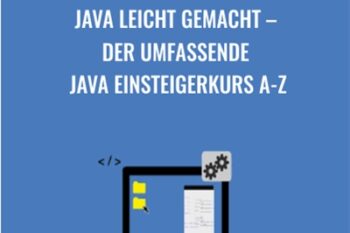 Java leicht gemacht - Der umfassende Java Einsteigerkurs A-Z