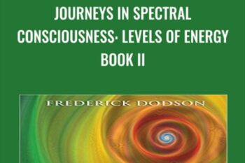 Journeys in Spectral Consciousness: Levels of Energy Book II - Frederick Dodson