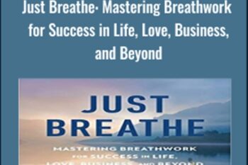 Just Breathe: Mastering Breathwork for Success in Life