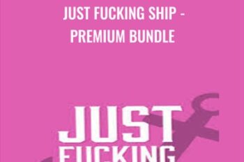 Just Fucking Ship -Premium Bundle - Amy Hoy and Alex Hillman