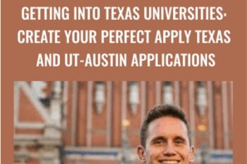 Getting into Texas Universities: Create your Perfect Apply Texas and UT-Austin Applications - Kevin Martin