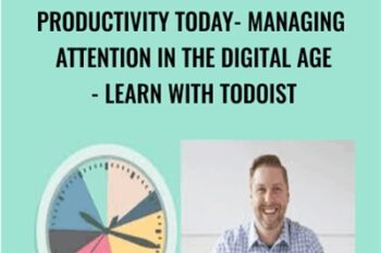 Productivity Today- Managing Attention in the Digital Age-Learn with Todoist - Kevin Siskar