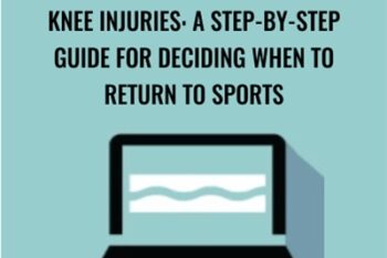 Knee Injuries: A Step-by-Step Guide for Deciding When to Return to Sports - George Davies