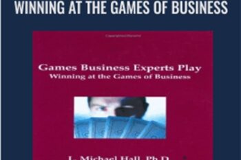 Games Business Experts Play: Winning at the Games of Business - L. Michael Hall