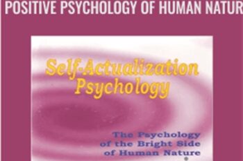 Self Actualization Psychology: The Positive Psychology of Human Natur - L. Michael Hall