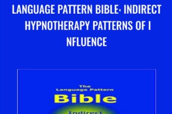 Language Pattern Bible: Indirect Hypnotherapy Patterns of Influence - Kerin Webb