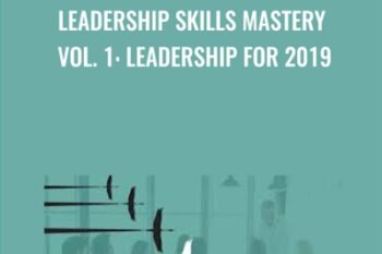 Leadership Skills Mastery Vol. 1: Leadership for 2019 - Ken Wells