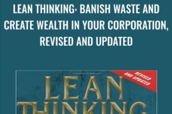Lean Thinking: Banish Waste and Create Wealth in Your Corporation
