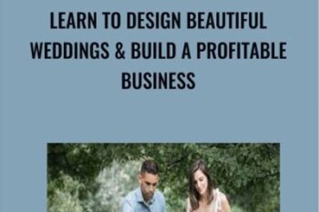 Learn to Design Beautiful Weddings and Build a Profitable Business - Sinclair and Moore