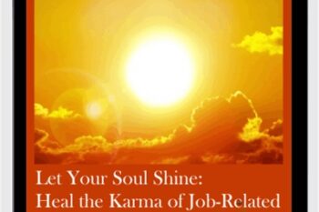 Let Your Soul Shine: Heal the Karma of Job-Related and Souls Purpose Challenges