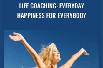 Life Coaching: Everyday Happiness for Everybody - Udemy