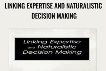 Linking Expertise and Naturalistic Decision Making - Gary Klein and Eduardo Salas