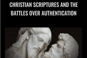 Christian Scriptures and the Battles over Authentication - Lost Christianities