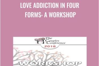 Love Addiction in Four Forms: A Workshop - Helen Fisher