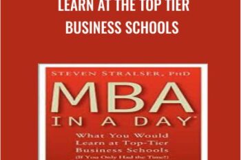 MBA In A Day What You Would Learn At The Top Tier Business Schools - Steven Stralser