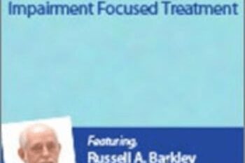 Managing ADHD in Adults: Impairment Focused Treatment with Dr. Russell Barkley - Russell A. Barkley