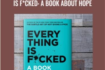 Everything Is F*cked: A Book About Hope - Mark Manson