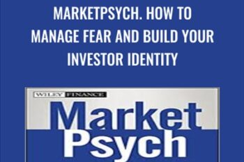 MarketPsych. How to Manage Fear and Build Your Investor Identity - Richard L.Peterson