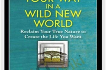 Finding Your Way in a Wild New World - Martha Beck