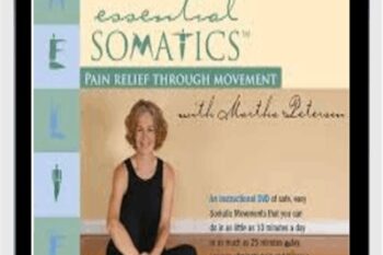 Essential Somatics - Pain Relief Through Movement - Martha Peterson