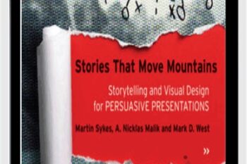 Stories that Move Mountains: Storytelling and Visual Design for Persuasive Presentations - Martin Sykes