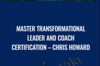Master Transformational Leader and Coach Certification - Chris Howards