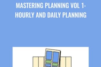 Mastering Planning Vol 1: Hourly and Daily Planning - Timothy Kenny