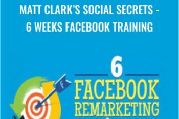 Matt Clarks Social Secrets-6 Weeks Facebook Training - Matt Clarks