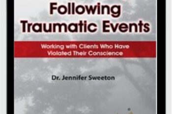 Moral Injury Following Traumatic Events: Working with Clients Who Have Violated Their Conscience - Jennifer Sweeton
