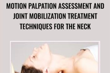 Motion Palpation Assessment and Joint Mobilization Treatment Techniques for the Neck - Joseph Muscolino
