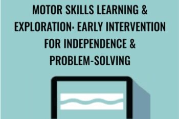Motor Skills Learning and Exploration: Early Intervention For Independence and Problem-Solving - Paula Cox