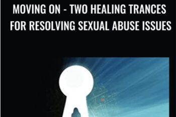 Moving On: Two Healing Trances for Resolving Sexual Abuse Issues - Bill OHanlon