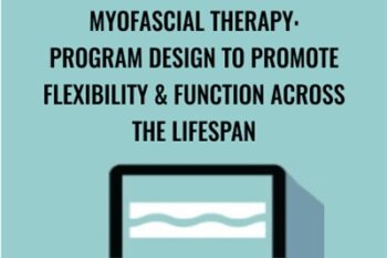 Myofascial Therapy: Program Design to Promote Flexibility and Function Across the Lifespan - Theresa A. Schmidt