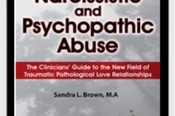 Narcissistic and Psychopathic Abuse: The Clinicians Guide to the New Field of Traumatic Pathological Love Relationships - Sandra Brown