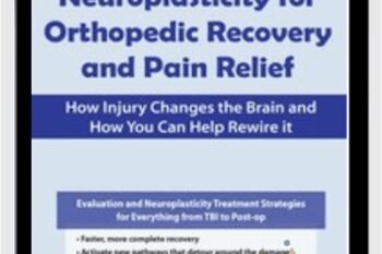 Neuroplasticity for Orthopedic Recovery and Pain Relief: How Injury Changes the Brain and How You Can Help Rewire It - Karen Pryor