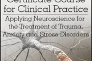 Neuroscience Certificate Course for Clinical Practice: Applying Neuroscience for the Treatment of Trauma