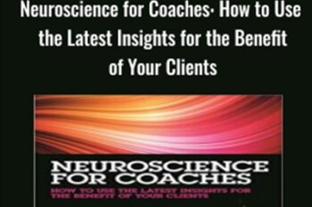 Neuroscience for Coaches: How to Use the Latest Insights for the Benefit of Your Clients - Amy Brann