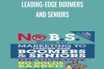 No B.S. Guide to Marketing to Leading-Edge Boomers and Seniors - Dan Kennedy and Chip Kessler