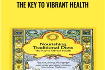 Nourishing Traditional Diets: The Key to Vibrant Health - Sally Fallon Morell
